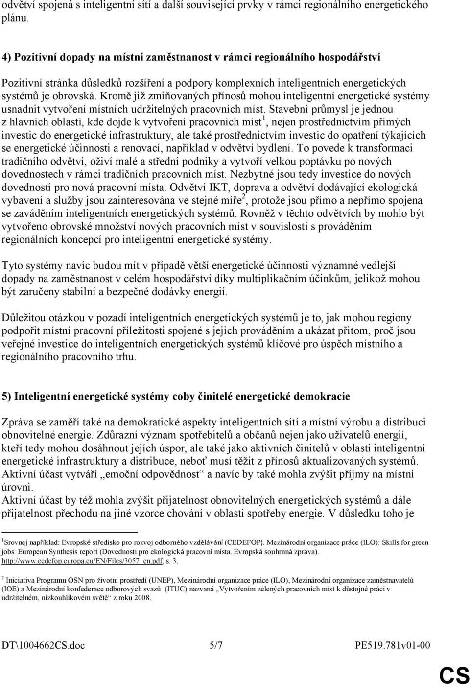 Kromě již zmiňovaných přínosů mohou inteligentní energetické systémy usnadnit vytvoření místních udržitelných pracovních míst.