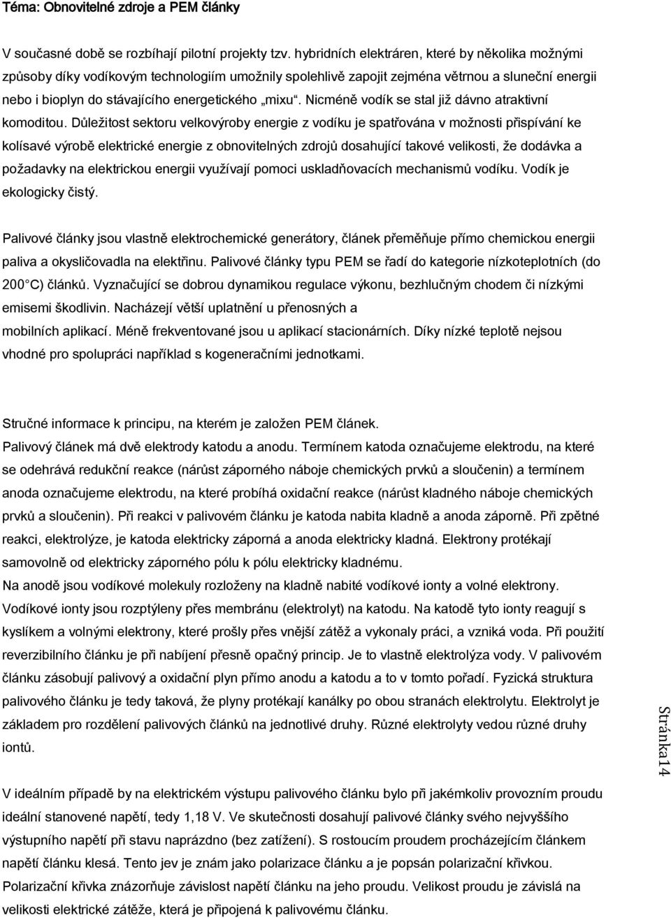 Nicméně vodík se stal již dávno atraktivní komoditou.