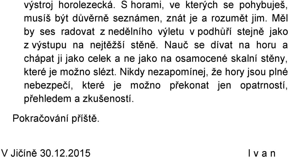 Nauč se dívat na horu a chápat ji jako celek a ne jako na osamocené skalní stěny, které je možno slézt.