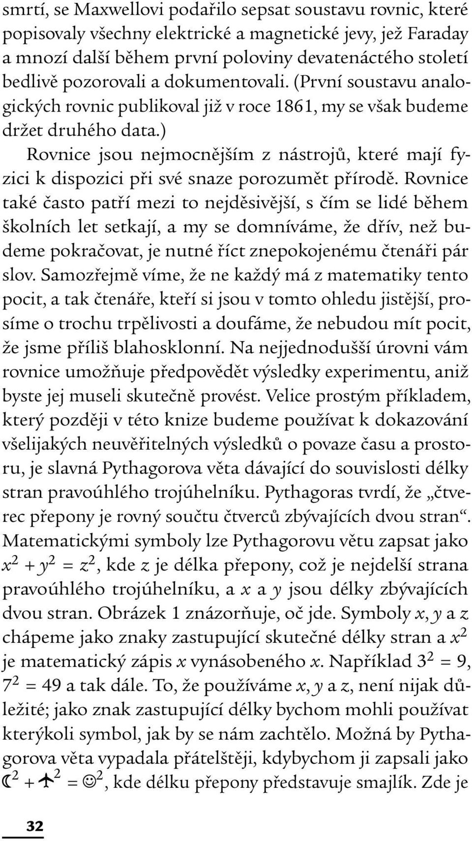 ) Rovnice jsou nejmocnějším z nástrojů, které mají fyzici k dispozici při své snaze porozumět přírodě.