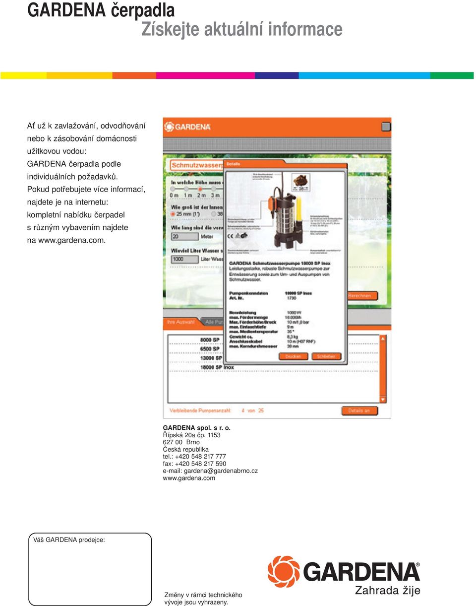 Pokud potřebujete více informací, najdete je na internetu: kompletní nabídku čerpadel s různým vybavením najdete na www.gardena.com.