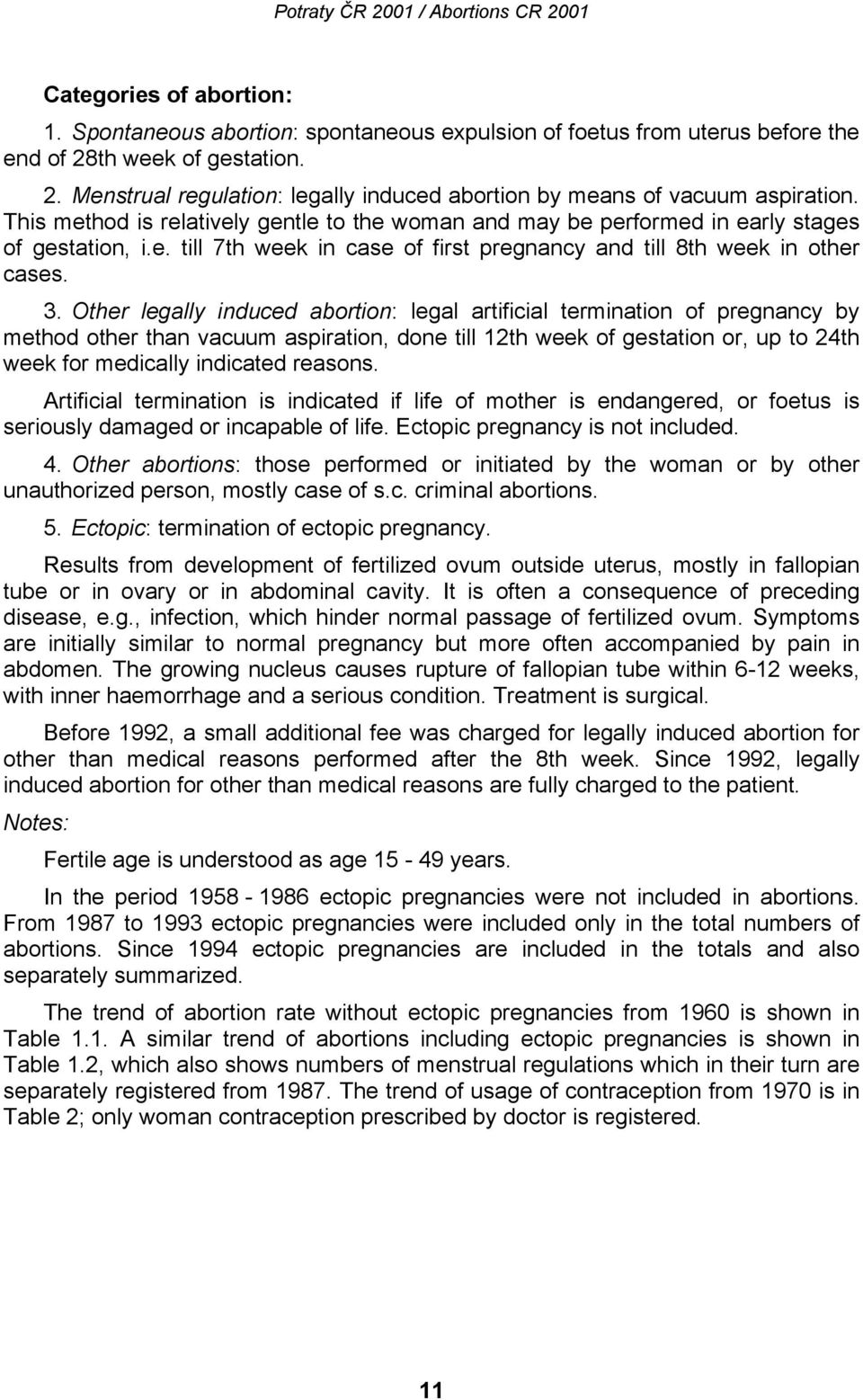 Other legally induced abortion: legal artificial termination of pregnancy by method other than vacuum aspiration, done till 12th week of gestation or, up to 24th week for medically indicated reasons.