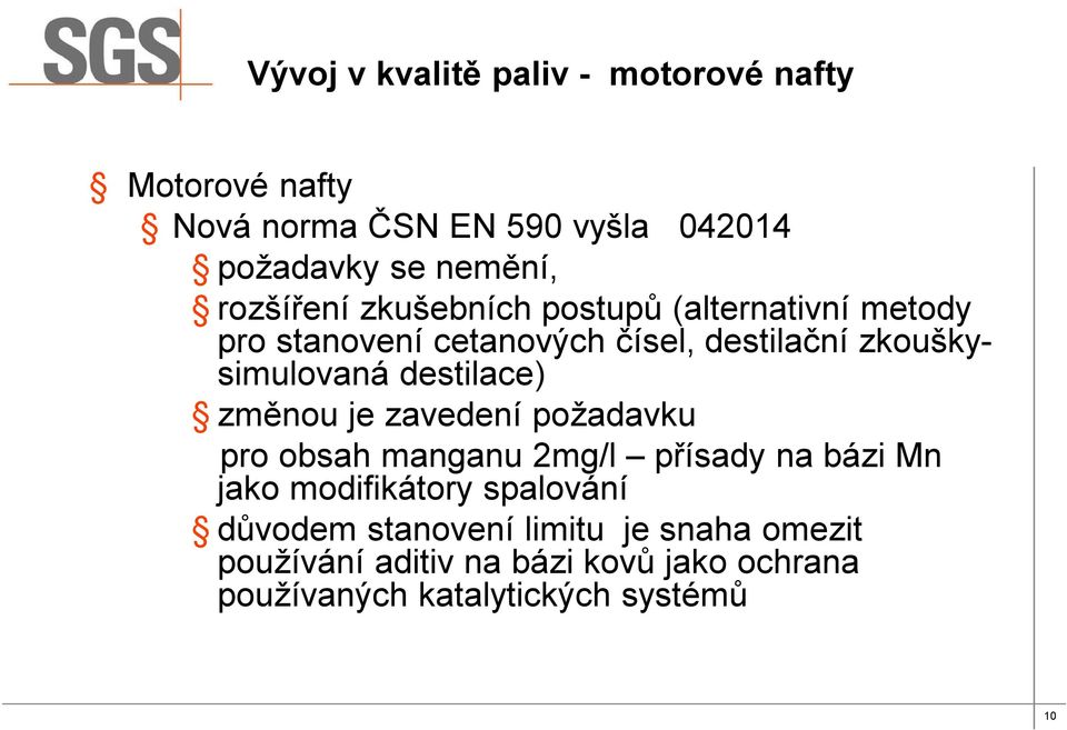 destilace) změnou je zavedení požadavku pro obsah manganu 2mg/l přísady na bázi Mn jako modifikátory spalování