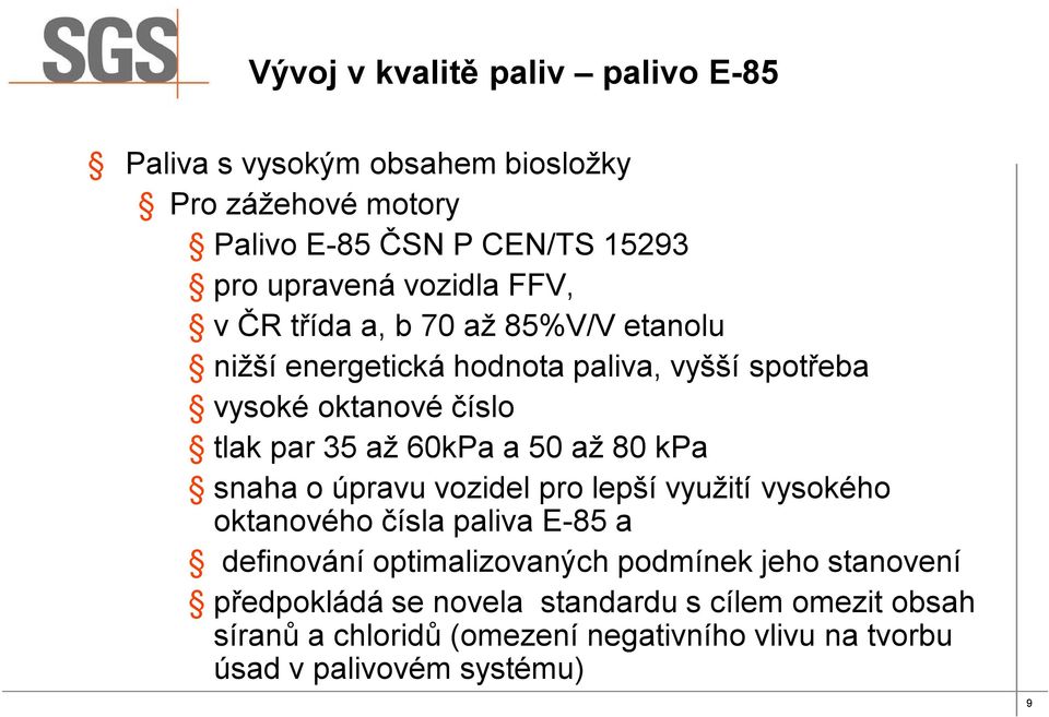 60kPa a 50 až 80 kpa snaha o úpravu vozidel pro lepší využití vysokého oktanového čísla paliva E-85 a definování optimalizovaných podmínek