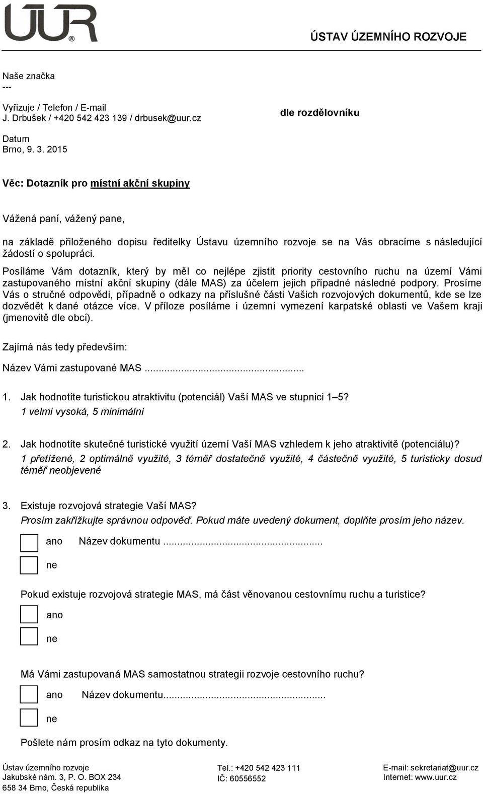 Posíláme Vám dotazník, který by měl co nejlépe zjistit priority cestovního ruchu na území Vámi zastupovaného místní akční skupiny (dále MAS) za účelem jejich případné následné podpory.