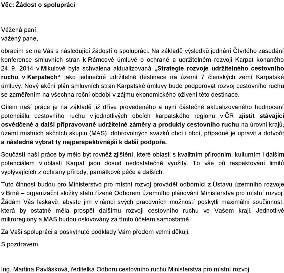 2014 v Mikulově byla schválena aktualizovaná Strategie rozvoje udržitelného cestovního ruchu v Karpatech jako jedinečné udržitelné destinace na území 7 členských zemí Karpatské úmluvy.