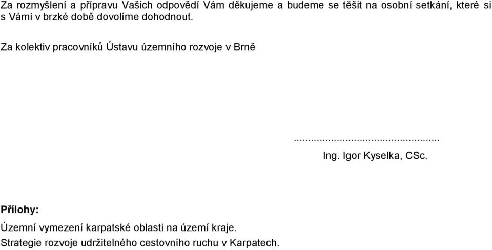 Za kolektiv pracovníků Ústavu územního rozvoje v Brně... Ing. Igor Kyselka, CSc.