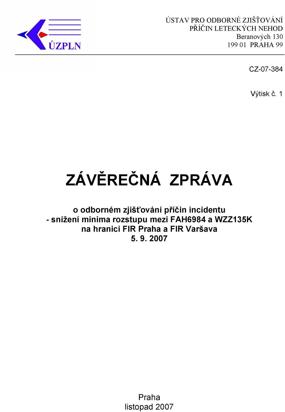 1 ZÁVĚREČNÁ ZPRÁVA o odborném zjišťování příčin incidentu - snížení