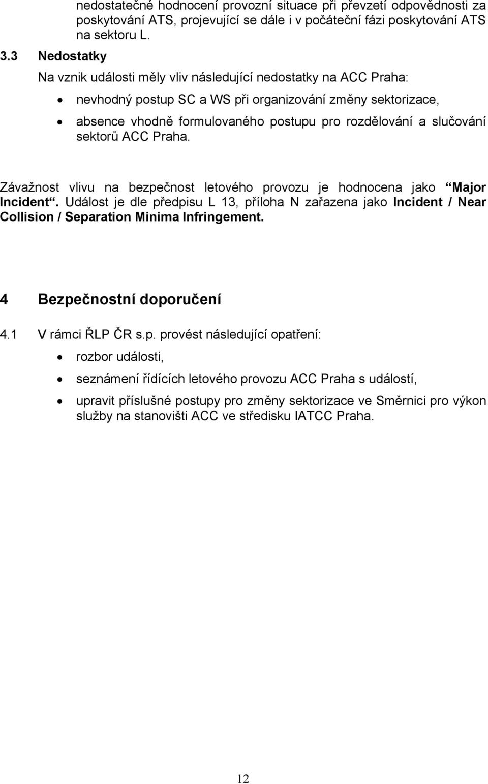 ACC Praha. Závažnost vlivu na bezpečnost letového provozu je hodnocena jako Major Incident.