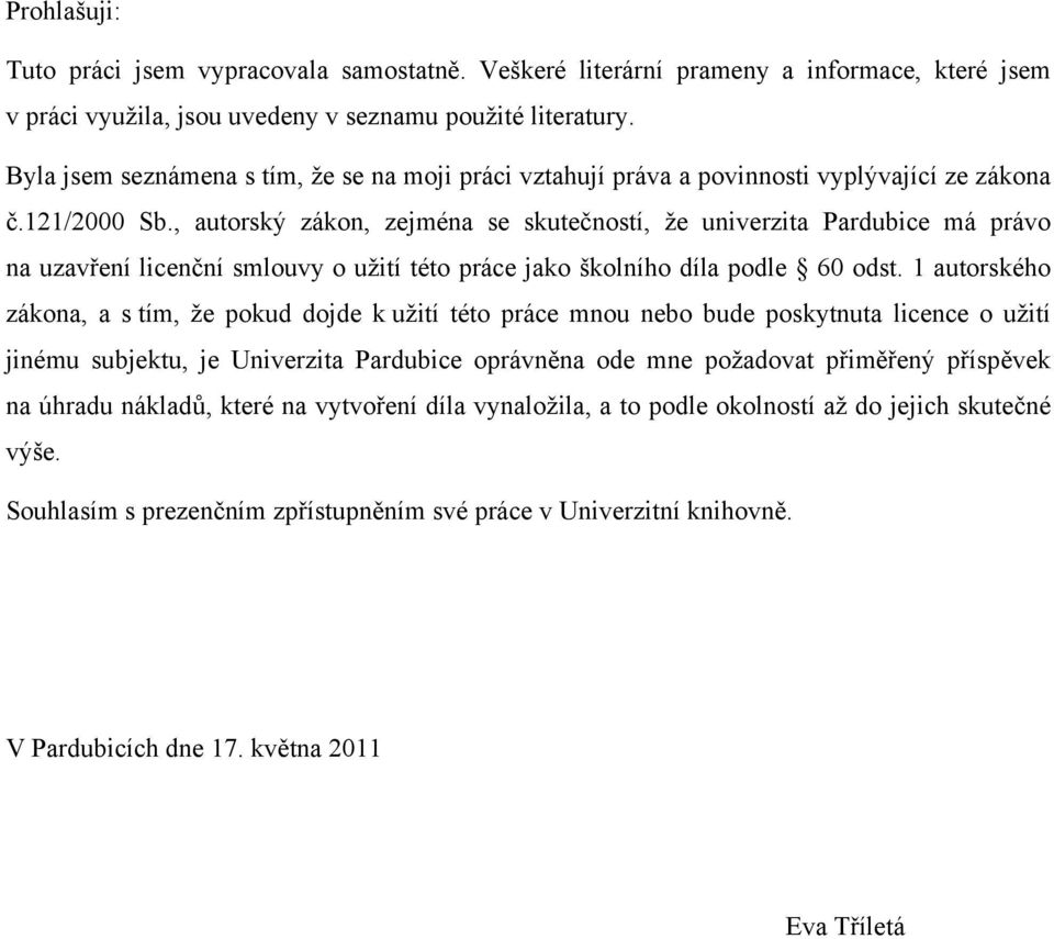 , autorský zákon, zejména se skutečností, že univerzita Pardubice má právo na uzavření licenční smlouvy o užití této práce jako školního díla podle 60 odst.