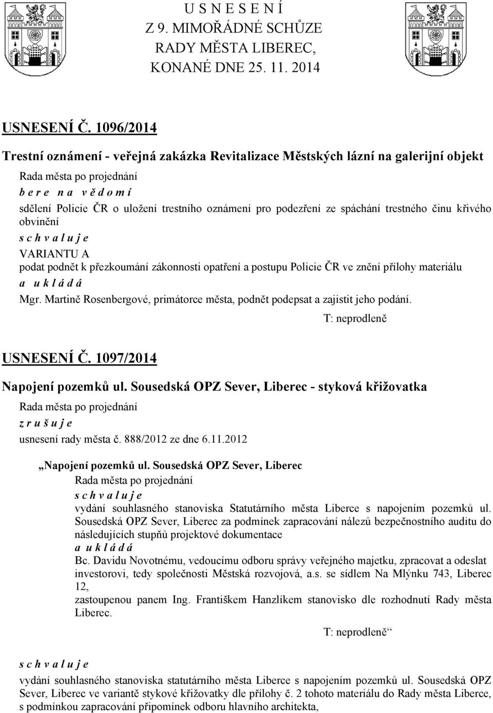 křivého obvinění VARIANTU A podat podnět k přezkoumání zákonnosti opatření a postupu Policie ČR ve znění přílohy materiálu Mgr.