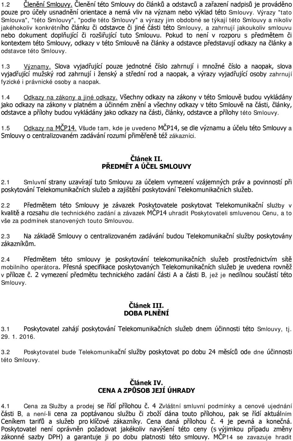 jakoukoliv smlouvu nebo dokument doplňující či rozšiřující tuto Smlouvu.
