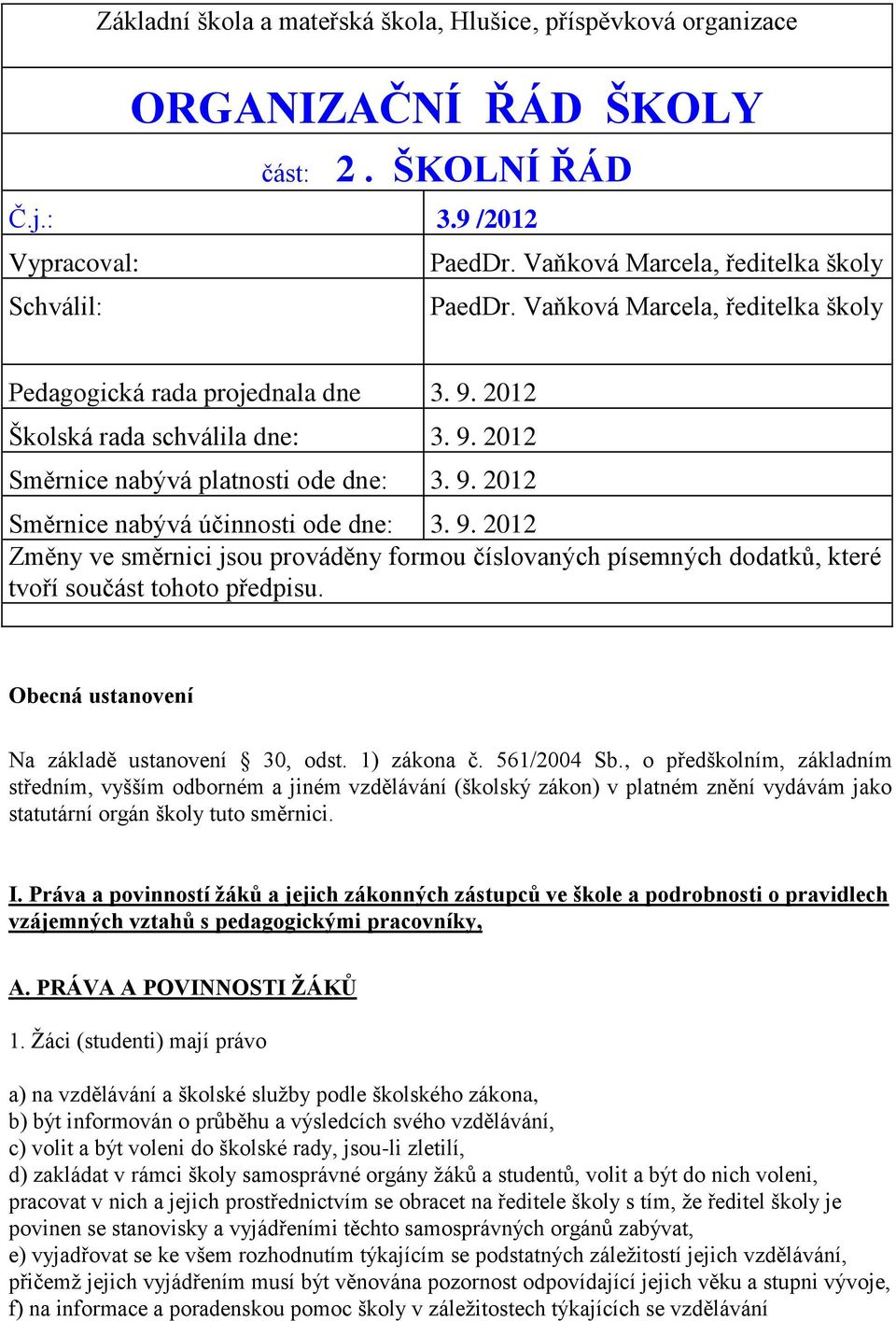 Obecná ustanovení Na základě ustanovení 30, odst. 1) zákona č. 561/2004 Sb.