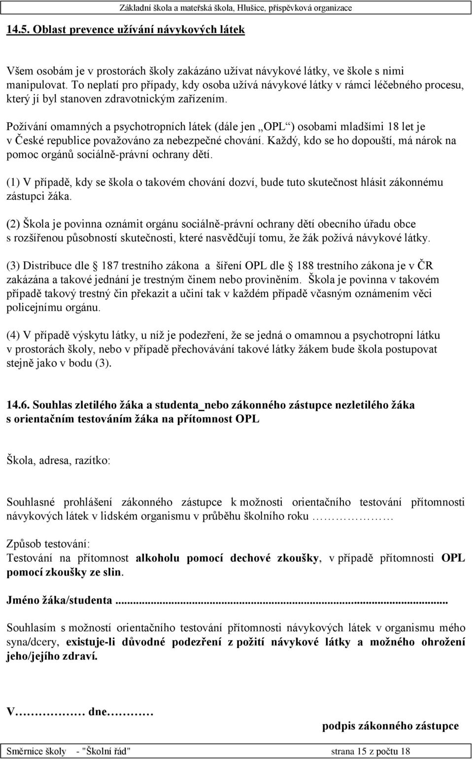 Požívání omamných a psychotropních látek (dále jen OPL ) osobami mladšími 18 let je v České republice považováno za nebezpečné chování.