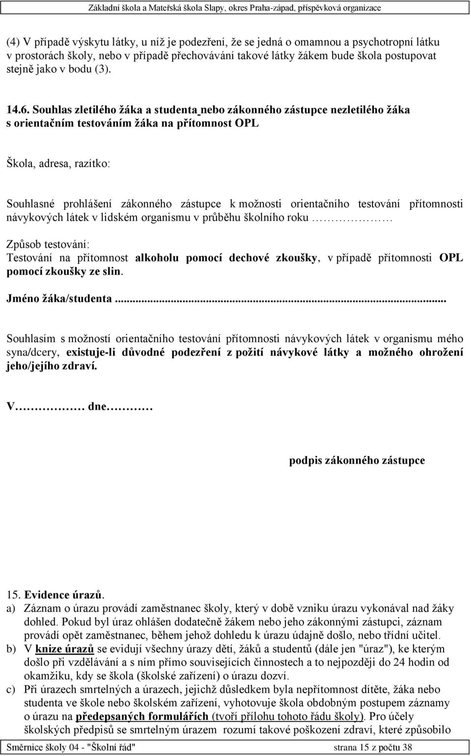 Souhlas zletilého žáka a studenta nebo zákonného zástupce nezletilého žáka s orientačním testováním žáka na přítomnost OPL Škola, adresa, razítko: Souhlasné prohlášení zákonného zástupce k možnosti