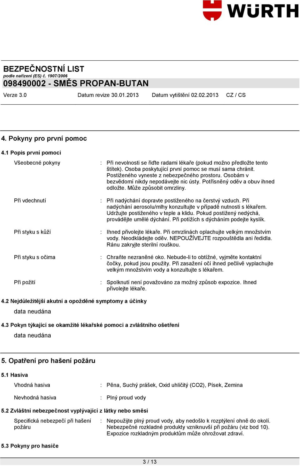 Osoba poskytující první pomoc se musí sama chránit. Postiţeného vyneste z nebezpečného prostoru. Osobám v bezvědomí nikdy nepodávejte nic ústy. Potřísněný oděv a obuv ihned odloţte.