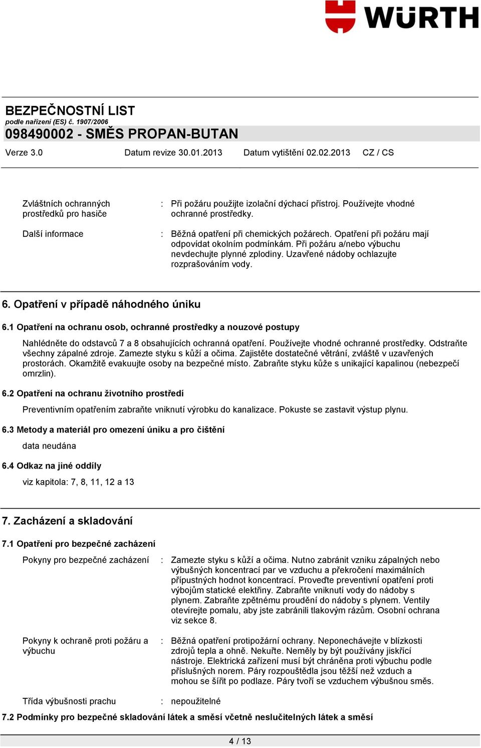 1 Opatření na ochranu osob, ochranné prostředky a nouzové postupy Nahlédněte do odstavců 7 a 8 obsahujících ochranná opatření. Pouţívejte vhodné ochranné prostředky. Odstraňte všechny zápalné zdroje.