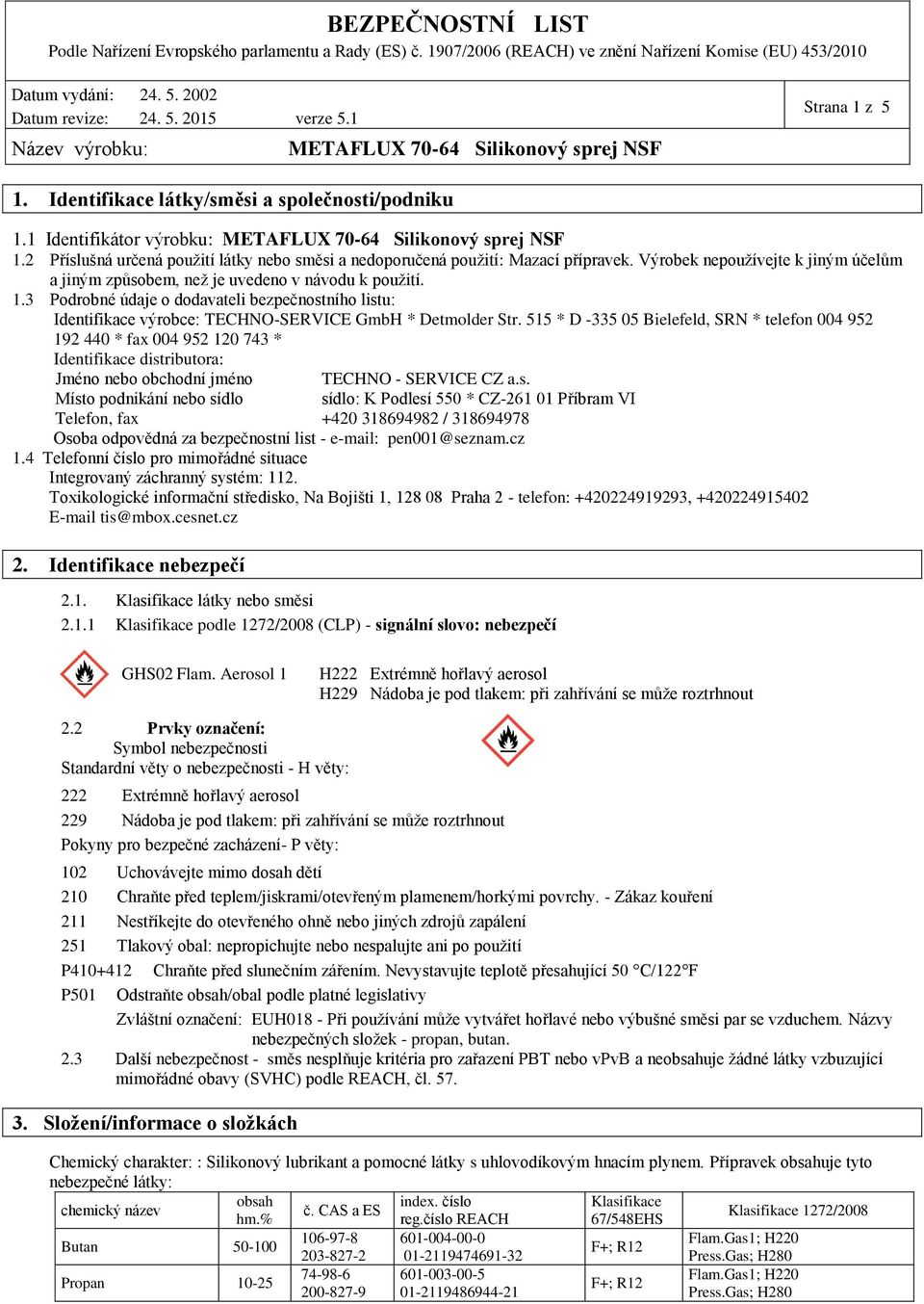 3 Podrobné údaje o dodavateli bezpečnostního listu: Identifikace výrobce: TECHNO-SERVICE GmbH * Detmolder Str.