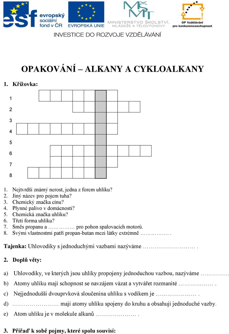 . Tajenka: Uhlovodíky s jednoduchými vazbami nazýváme. 2.