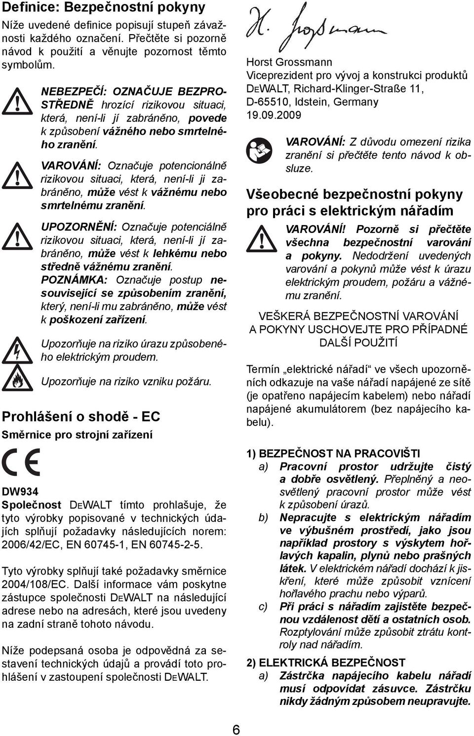 VAROVÁNÍ: Označuje potencionálně rizikovou situaci, která, není-li ji zabráněno, může vést k vážnému nebo smrtelnému zranění.