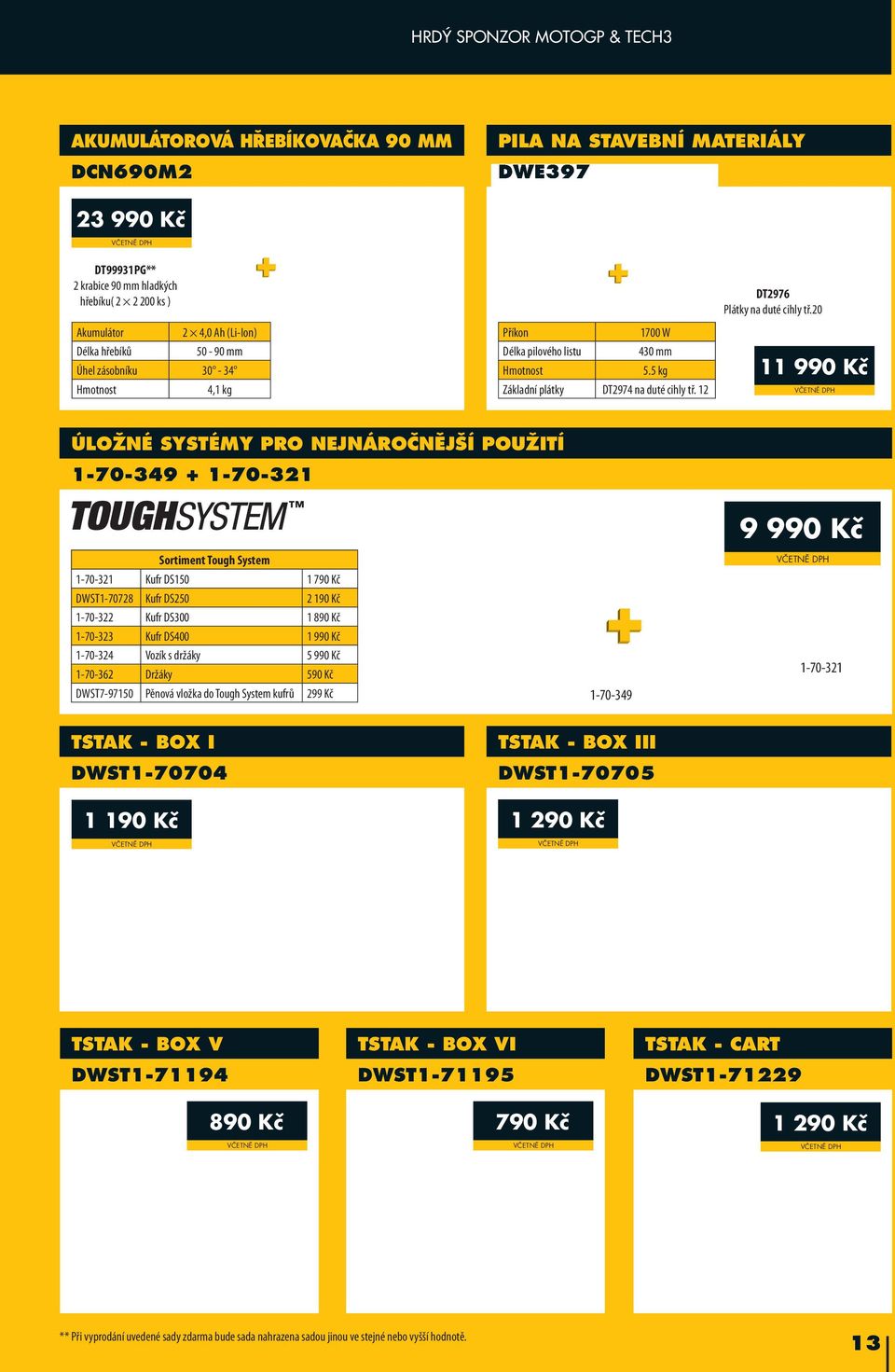20 11 990 Kč ÚLOŽNÉ SYSTÉMY PRO NEJNÁROČNĚJŠÍ POUŽITÍ 1-70-349 + 1-70-321 Sortiment Tough System 1-70-321 Kufr DS150 1 790 Kč DWST1-70728 Kufr DS250 2 190 Kč 1-70-322 Kufr DS300 1 890 Kč 1-70-323