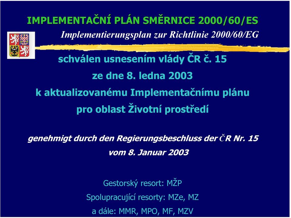 ledna 2003 k aktualizovanému Implementačnímu plánu pro oblast Životní prostředí genehmigt