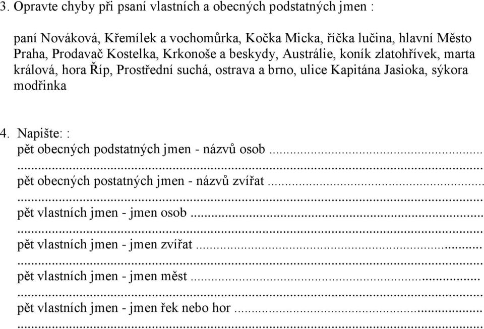 ulice Kapitána Jasioka, sýkora modřinka 4. Napište: : pět obecných podstatných jmen - názvů osob... pět obecných postatných jmen - názvů zvířat.