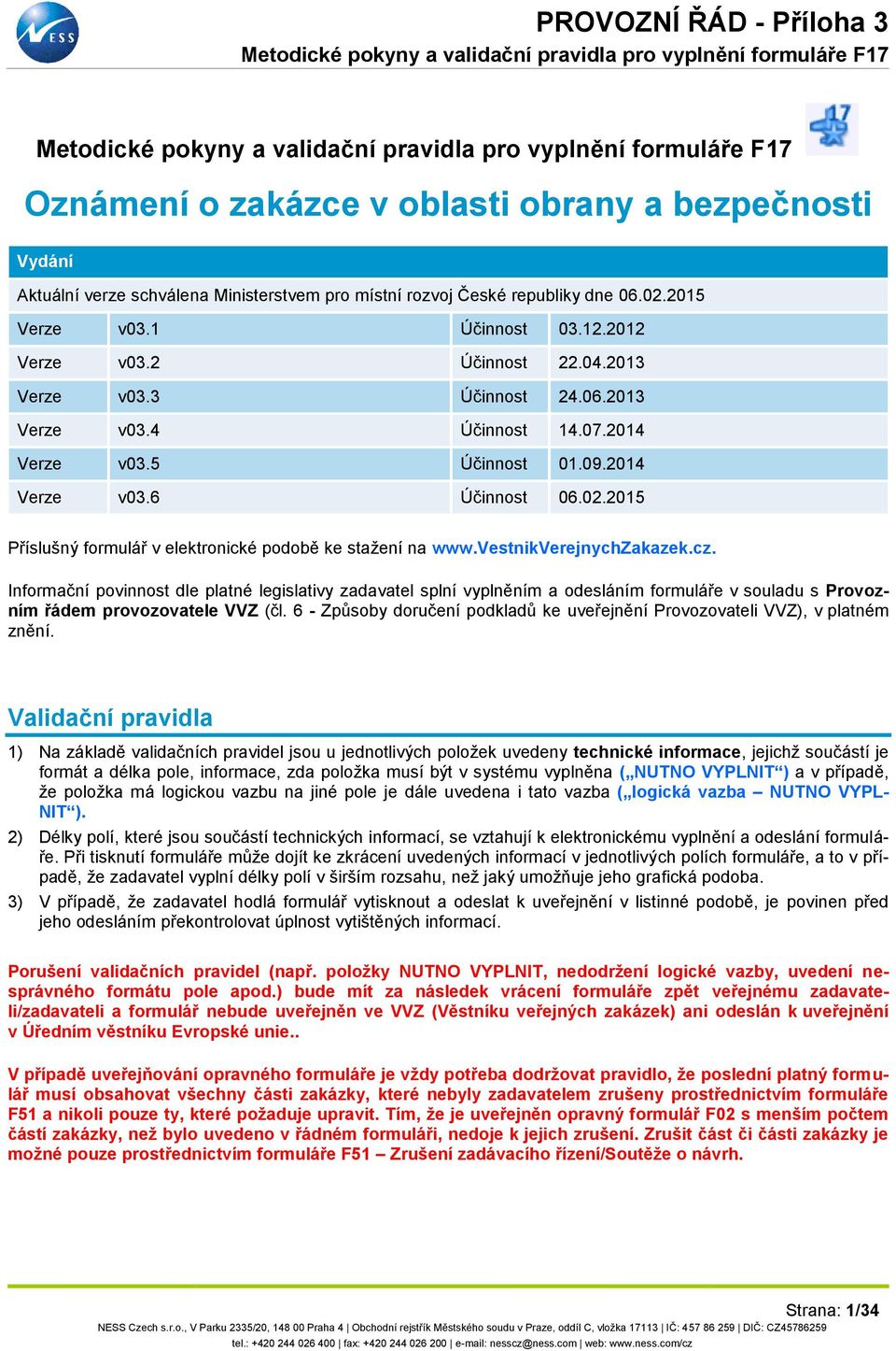 2015 Příslušný formulář v elektronické podobě ke stažení na www.vestnikverejnychzakazek.cz.