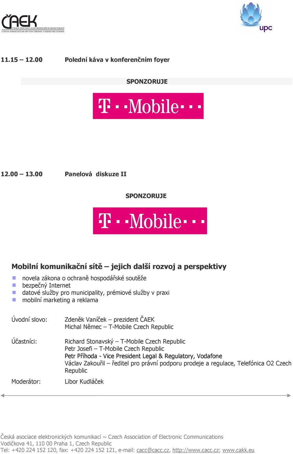 pro municipality, prémiové služby v praxi mobilní marketing a reklama Úvodní slovo: Účastníci: Moderátor: Zdeněk Vaníček prezident ČAEK Michal Němec T-Mobile