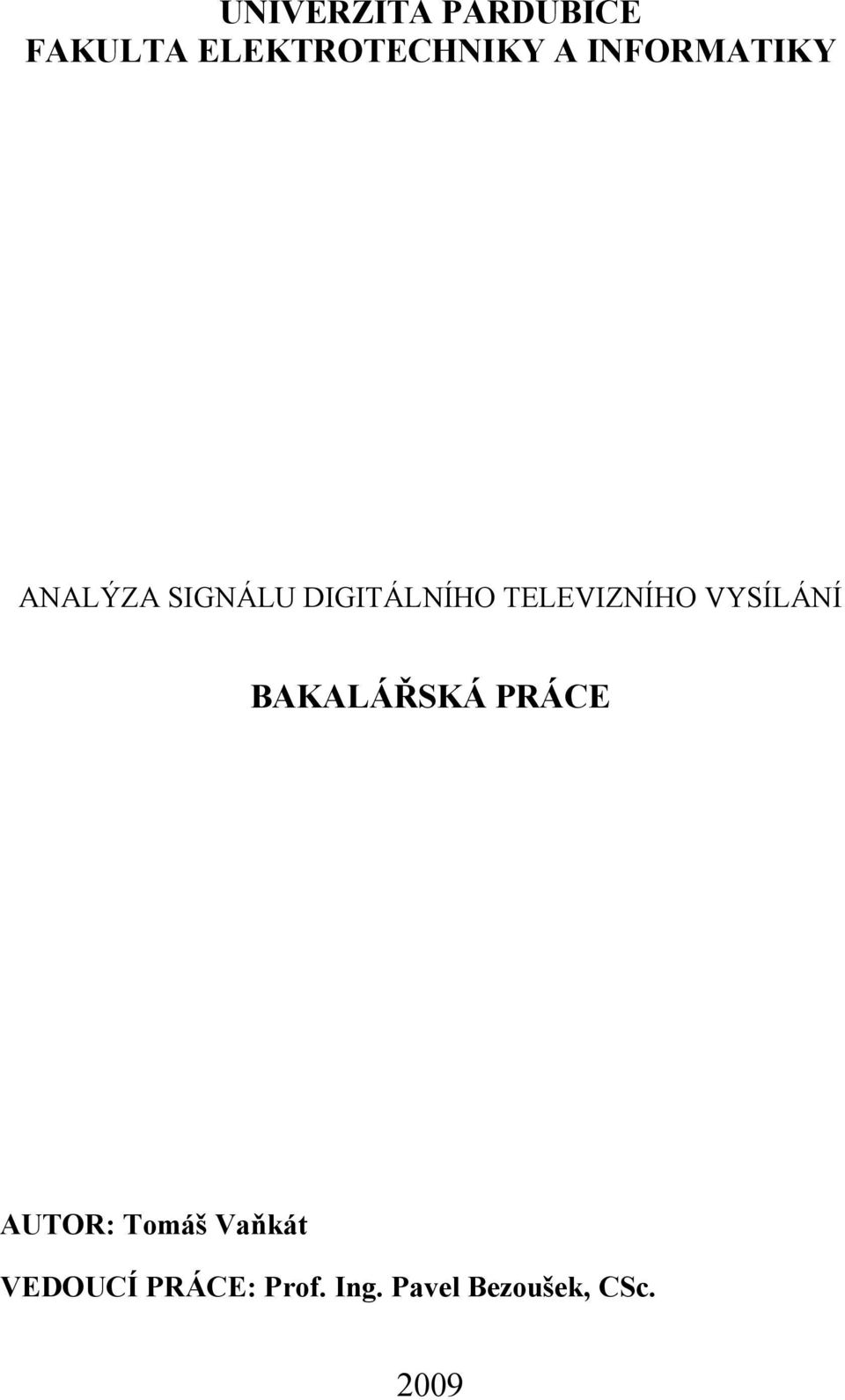 TELEVIZNÍHO VYSÍLÁNÍ BAKALÁŘSKÁ PRÁCE AUTOR: