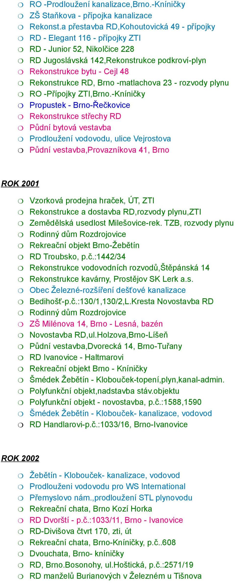 -matlachova 23 - rozvody plynu RO -Přípojky ZTI,Brno.