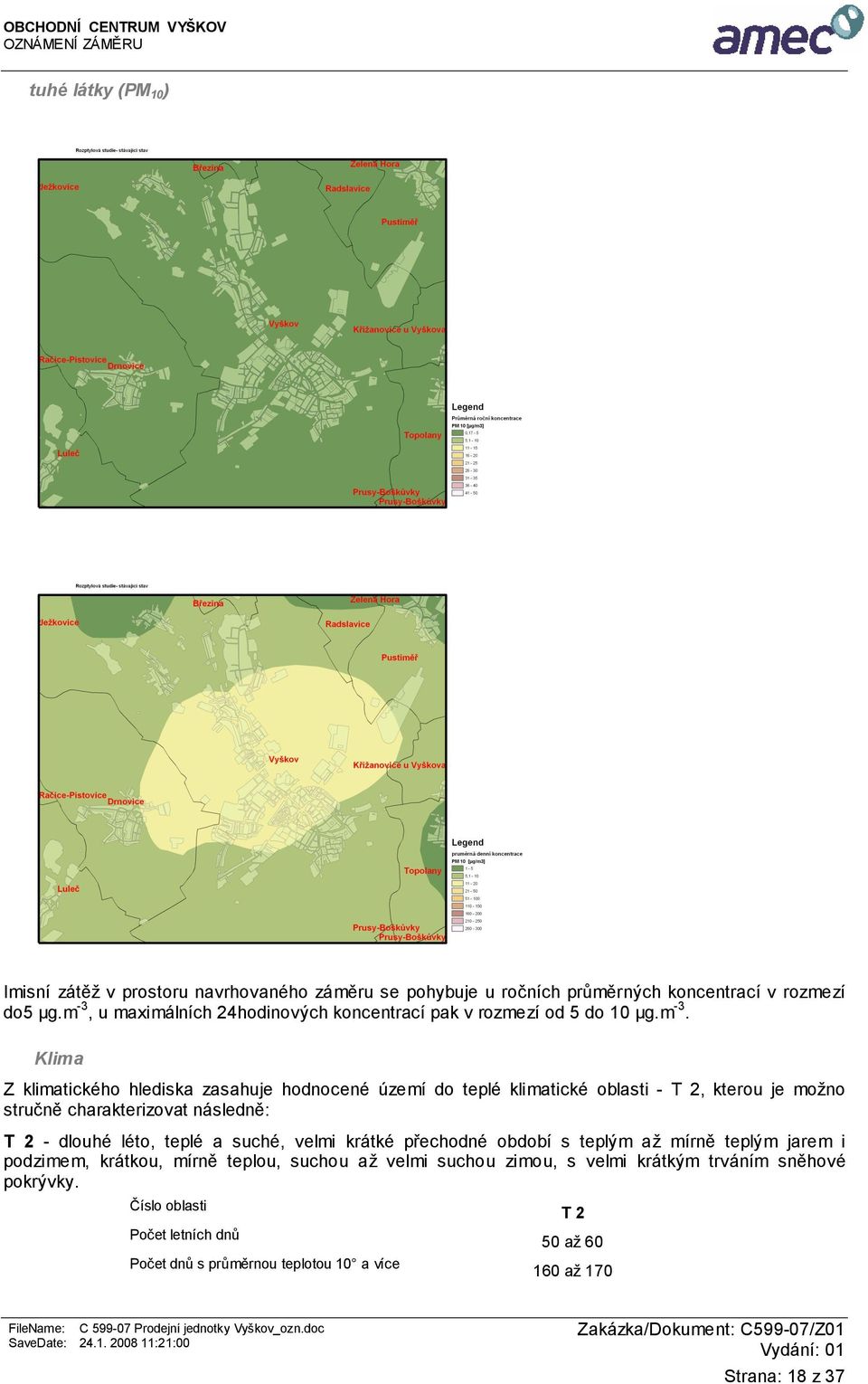 T 2, kterou je možno stručně charakterizovat následně: T 2 - dlouhé léto, teplé a suché, velmi krátké přechodné období s teplým až mírně teplým jarem i podzimem,