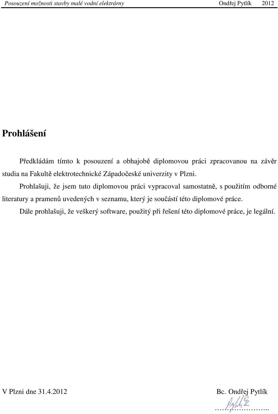 Prohlašuji, že jsem tuto diplomovou práci vypracoval samostatně, s použitím odborné literatury a pramenů