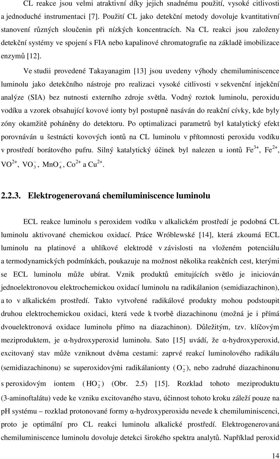 Na CL reakci jsou založeny detekční systémy ve spojení s FIA nebo kapalinové chromatografie na základě imobilizace enzymů [12].