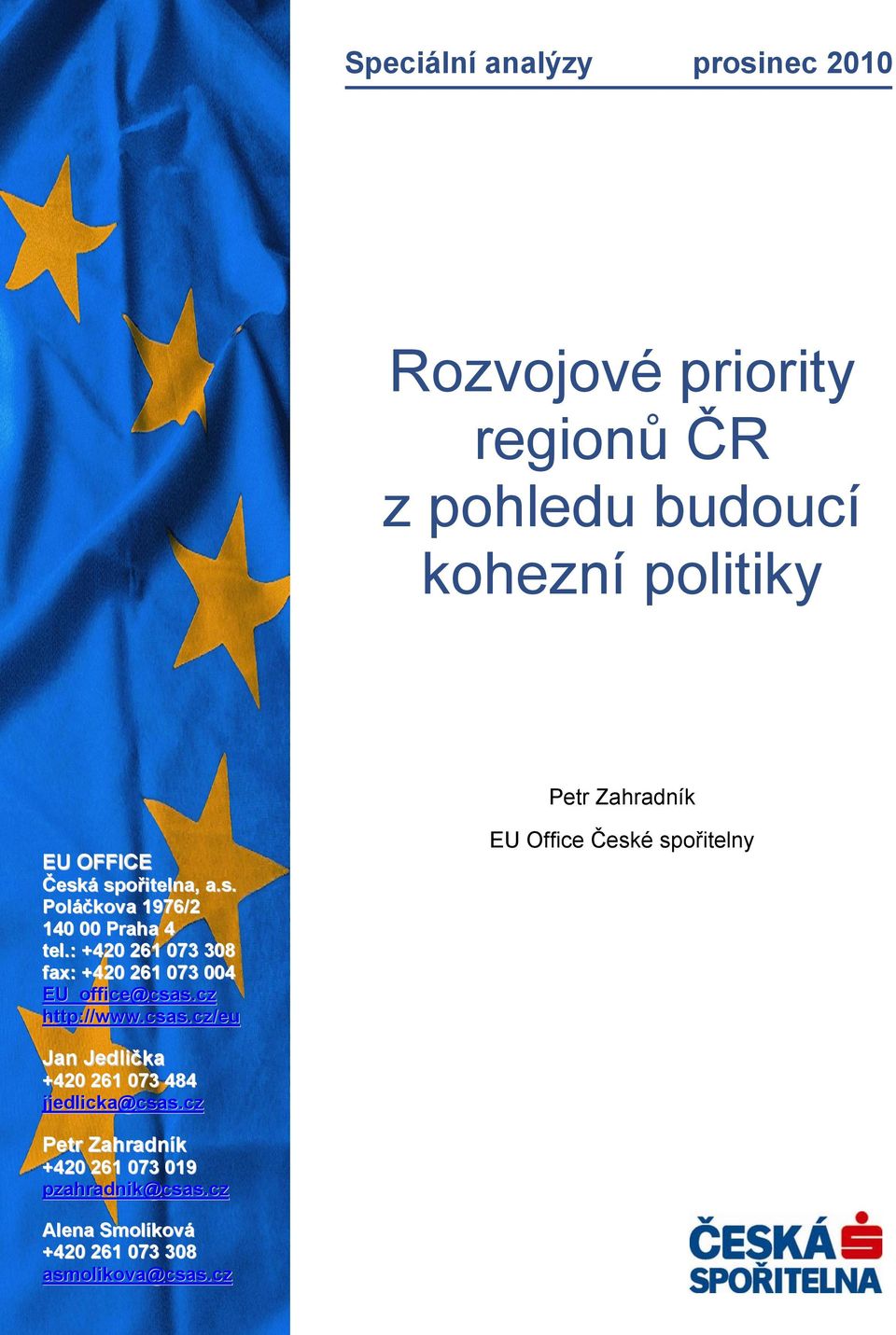 cz 140 00 Praha 4 tel.: +420 261 073 019 Petr Zahradník +420 fax: 261 +420 073 261 019 073 004 pzahradnik@csas.cz EU_office@csas.