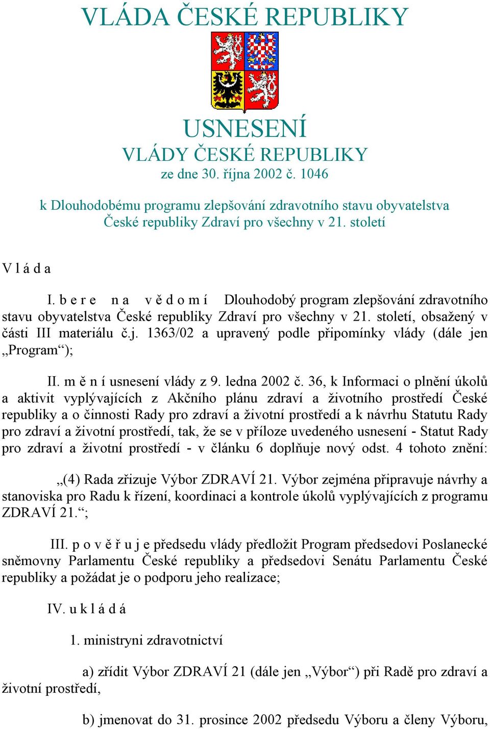 1363/02 a upravený podle připomínky vlády (dále jen Program ); II. m ě n í usnesení vlády z 9. ledna 2002 č.