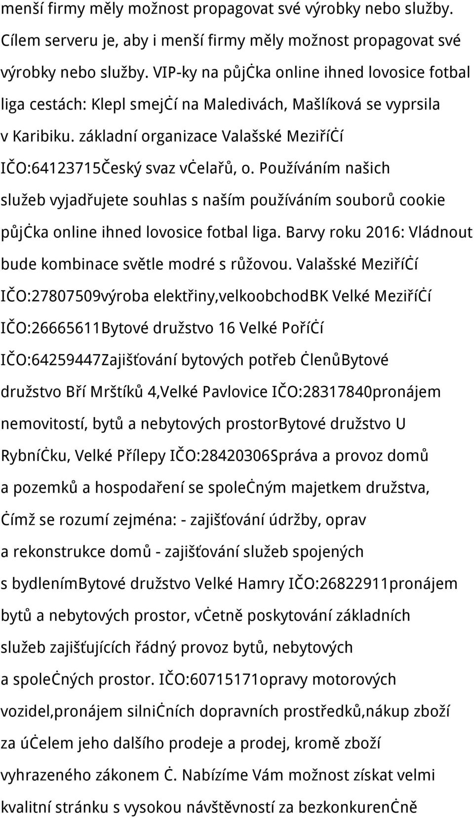 Používáním našich služeb vyjadřujete souhlas s naším používáním souborů cookie půjčka online ihned lovosice fotbal liga. Barvy roku 2016: Vládnout bude kombinace světle modré s růžovou.