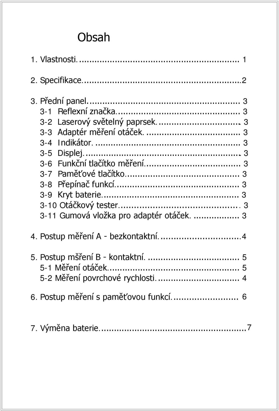 .. 3 3-8 Přepínač funkcí... 3 3-9 Kryt baterie... 3 3-10 Otáčkový tester... 3 3-11 Gumová vložka pro adaptér otáček.... 3 4.