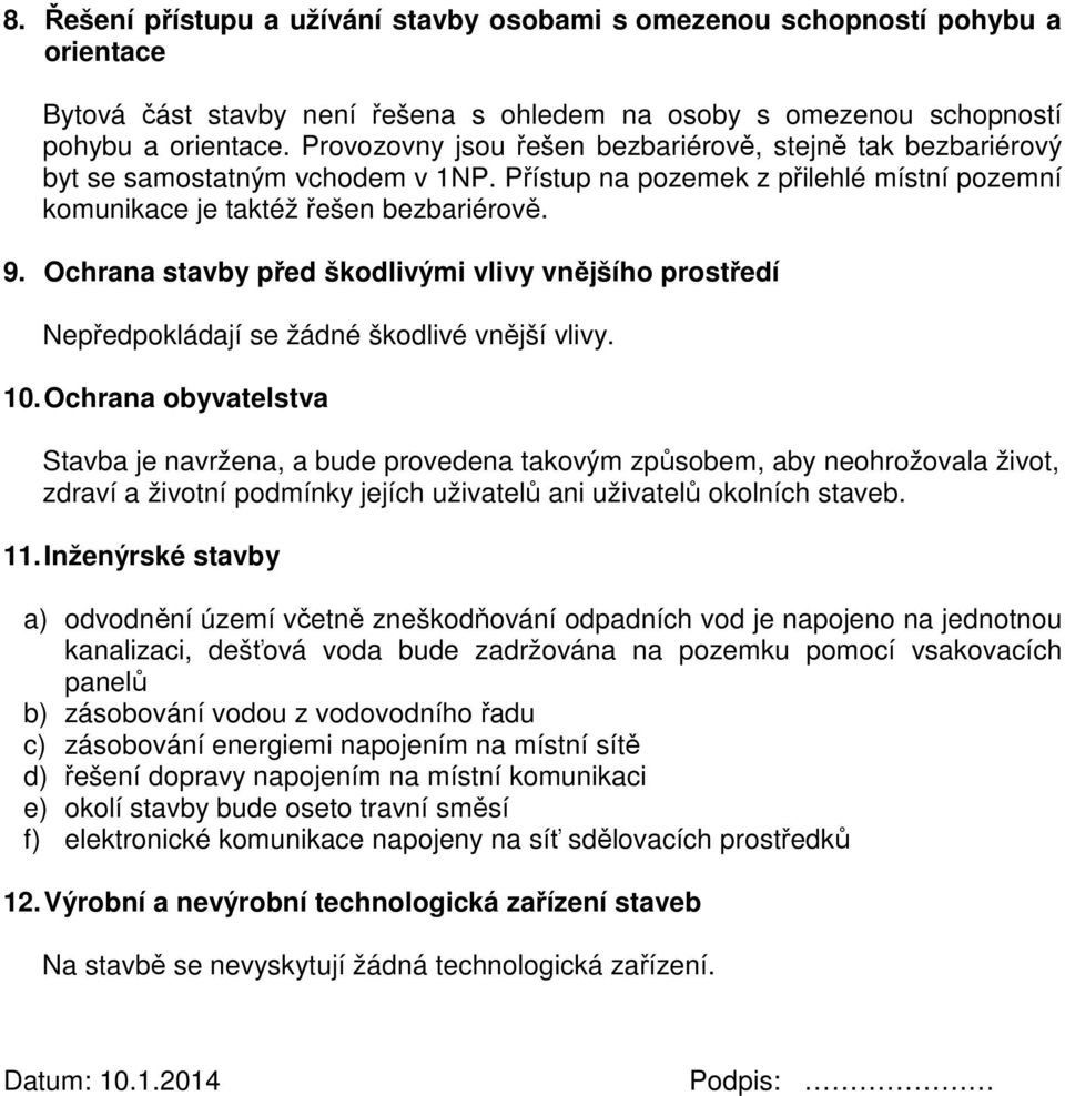 Ochrana stavby před škodlivými vlivy vnějšího prostředí Nepředpokládají se žádné škodlivé vnější vlivy. 10.