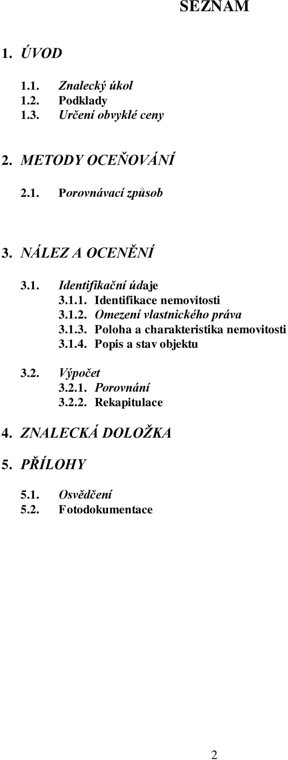 Omezení vlastnického práva 3.1.3. Poloha a charakteristika nemovitosti 3.1.4. Popis a stav objektu 3.2.