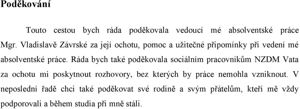 Ráda bych také poděkovala sociálním pracovníkům NZDM Vata za ochotu mi poskytnout rozhovory, bez kterých by