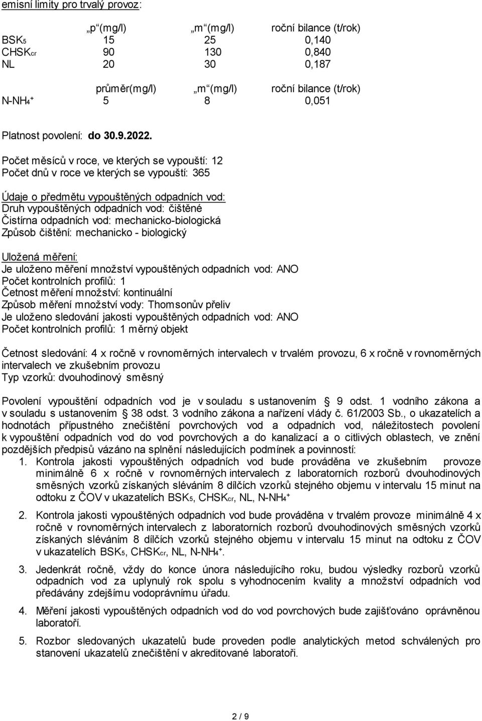 Počet měsíců v roce, ve kterých se vypouští: 12 Počet dnů v roce ve kterých se vypouští: 365 Údaje o předmětu vypouštěných odpadních vod: Druh vypouštěných odpadních vod: čištěné Čistírna odpadních