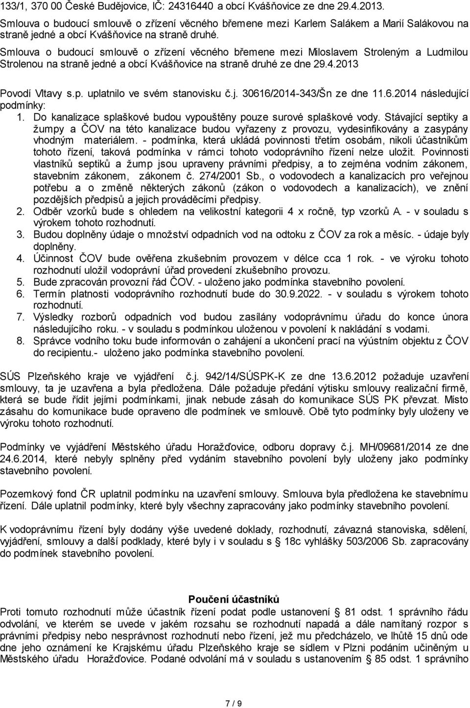 Smlouva o budoucí smlouvě o zřízení věcného břemene mezi Miloslavem Stroleným a Ludmilou Strolenou na straně jedné a obcí Kvášňovice na straně druhé ze dne 29.4.2013 Povodí Vltavy s.p.