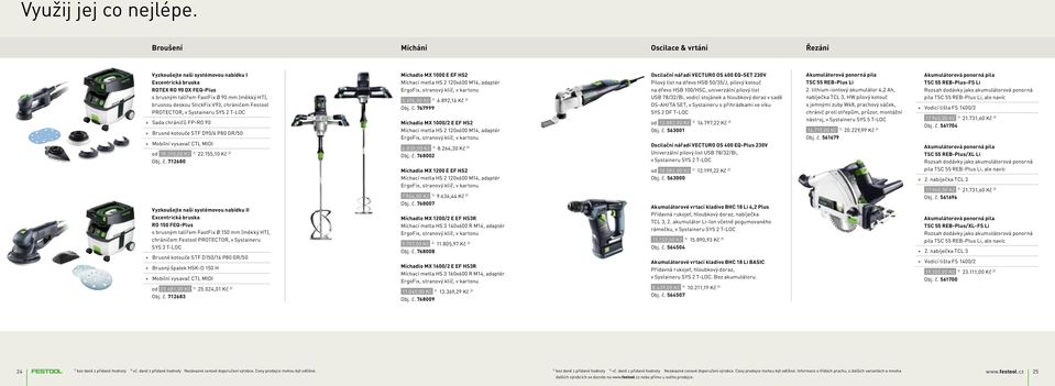 chráničem Festool PROTECTOR, v Systaineru SYS 2 T-LOC + Sada chráničů FP-RO 90 + Brusné kotouče STF D90/6 P80 GR/50 + Mobilní vysavač CTL MIDI od 18.310,00 Kč 22.155,10 Kč 2) Obj. č.