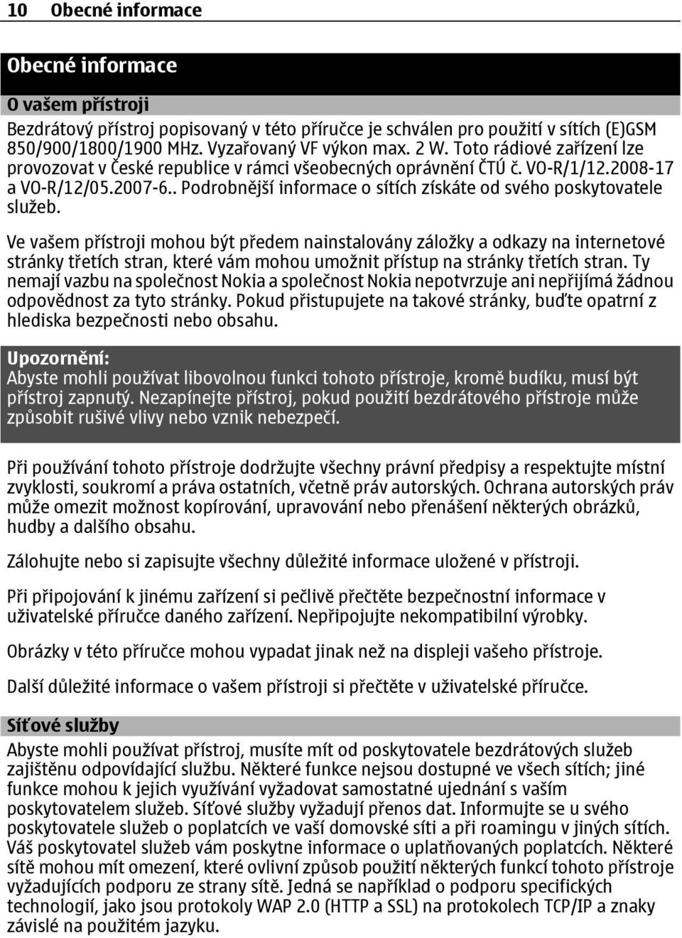 Ve vašem přístroji mohou být předem nainstalovány záložky a odkazy na internetové stránky třetích stran, které vám mohou umožnit přístup na stránky třetích stran.