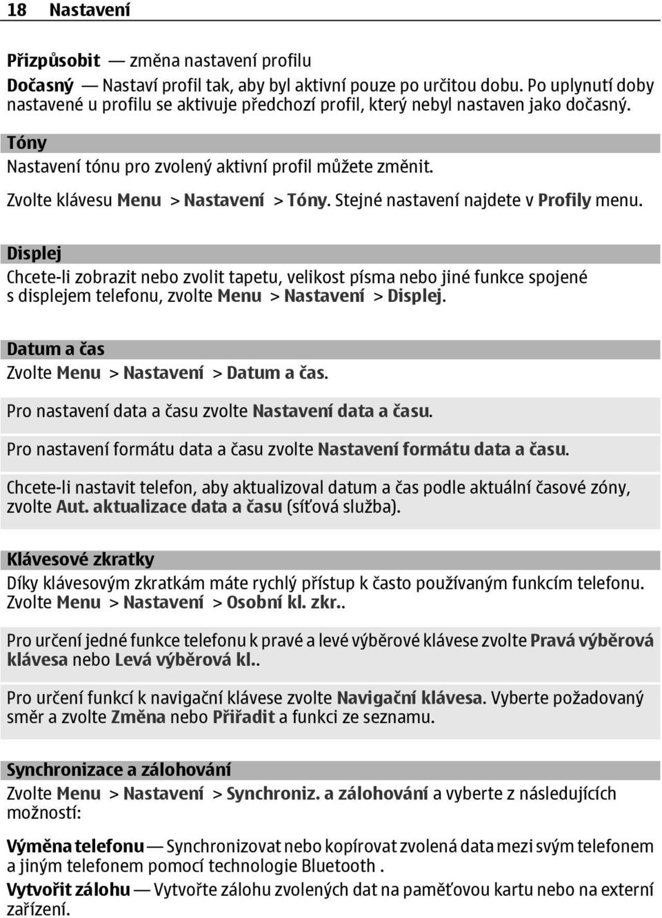 Zvolte klávesu Menu > Nastavení > Tóny. Stejné nastavení najdete v Profily menu.