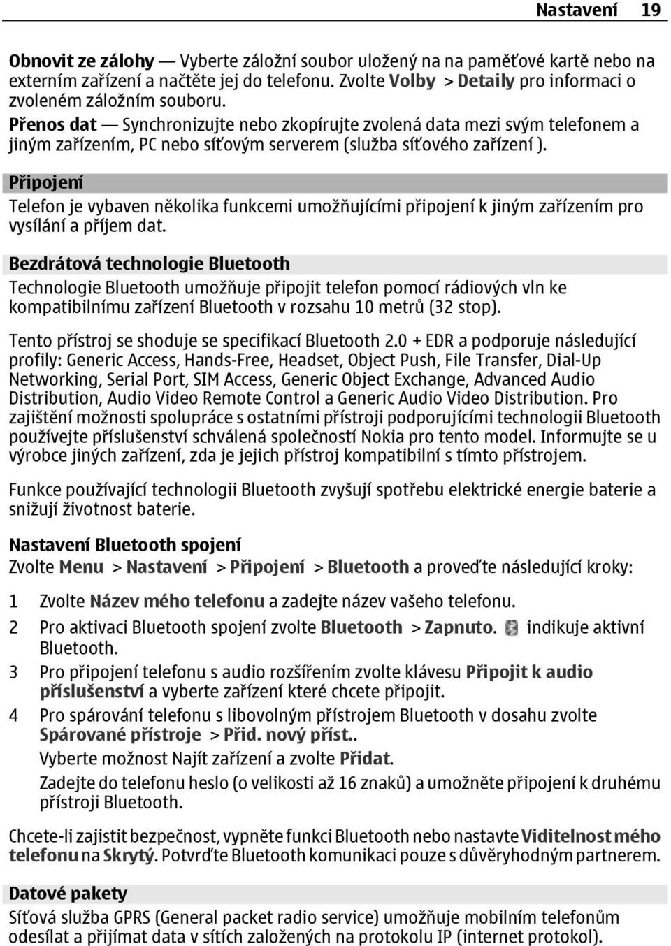 Přenos dat Synchronizujte nebo zkopírujte zvolená data mezi svým telefonem a jiným zařízením, PC nebo síťovým serverem (služba síťového zařízení ).