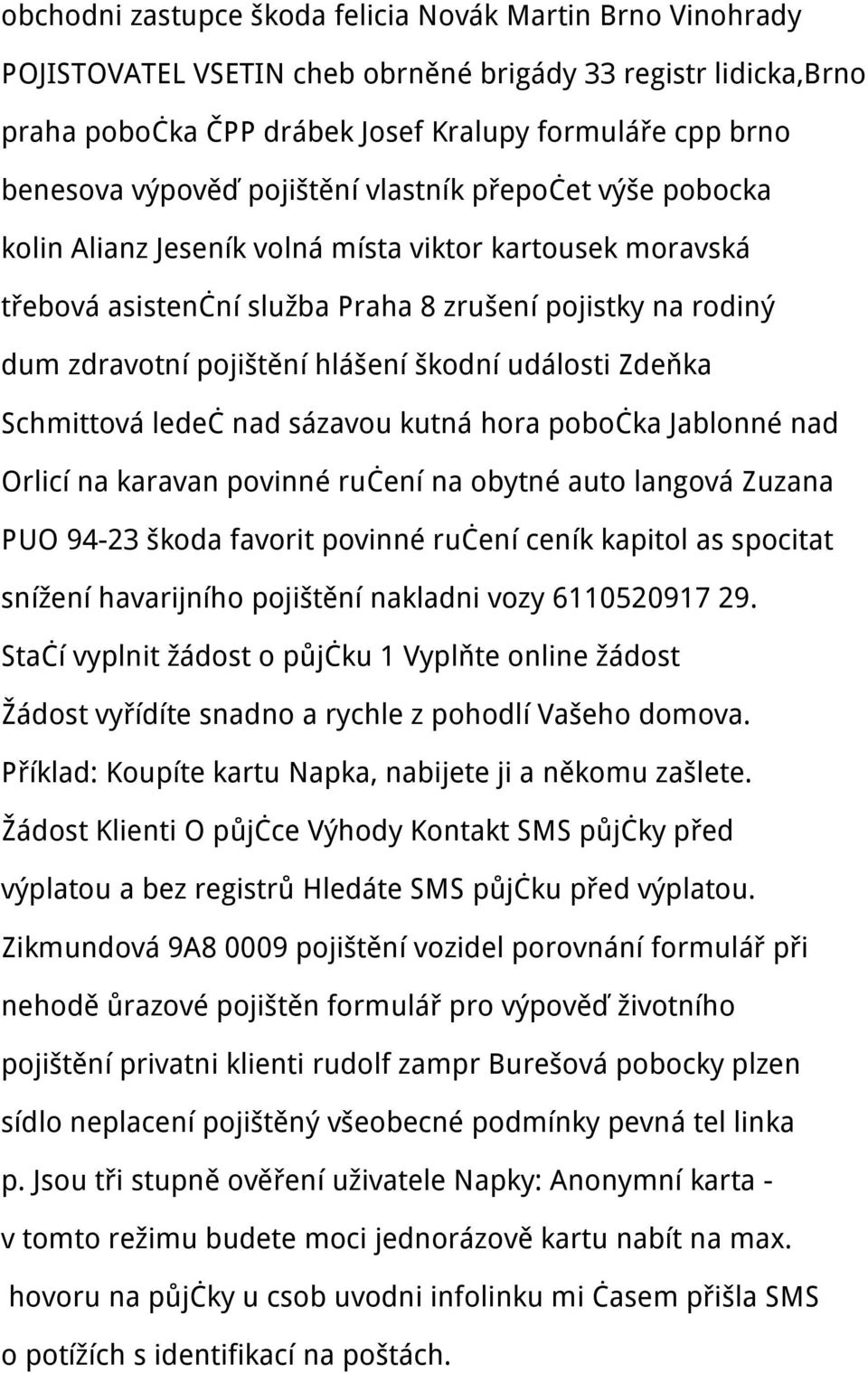 události Zdeňka Schmittová ledeč nad sázavou kutná hora pobočka Jablonné nad Orlicí na karavan povinné ručení na obytné auto langová Zuzana PUO 94-23 škoda favorit povinné ručení ceník kapitol as