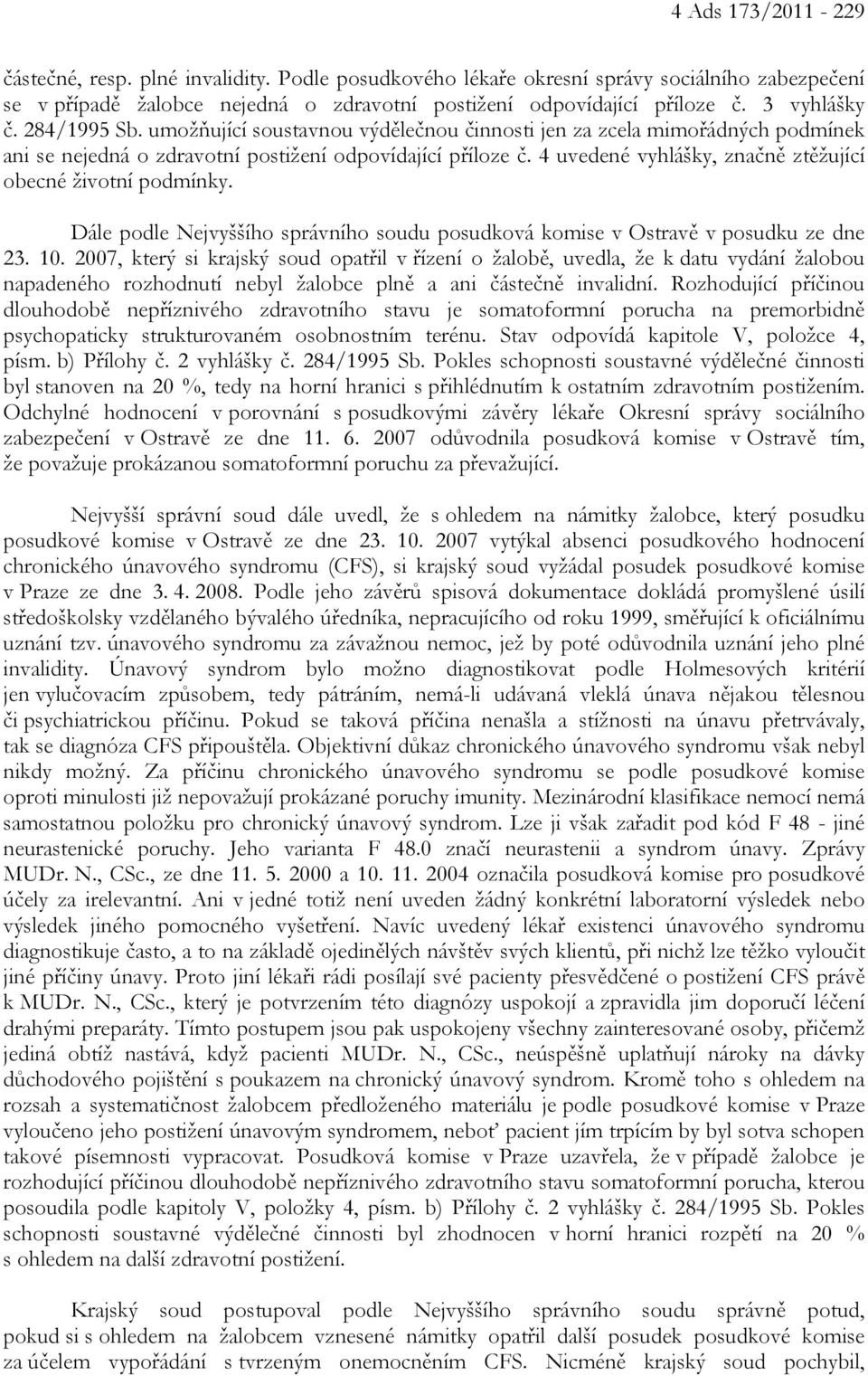 4 uvedené vyhlášky, značně ztěžující obecné životní podmínky. Dále podle Nejvyššího správního soudu posudková komise v Ostravě v posudku ze dne 23. 10.