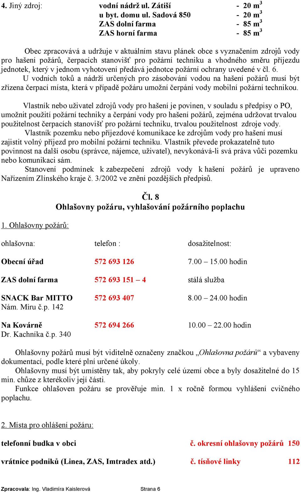 techniku a vhodného směru příjezdu jednotek, který v jednom vyhotovení předává jednotce požární ochrany uvedené v čl. 6.